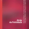 Atrás da Felicidade