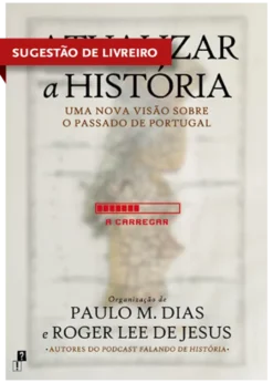 Atualizar a História - Uma nova Visão sobre o Passado de Portugal