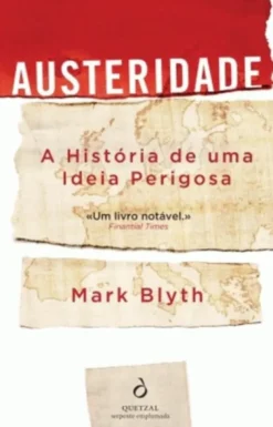 Austeridade - A História de uma Ideia Perigosa