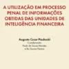 A Utilização em Processo Penal de Informações Obtidas das Unidades de Inteligência Financeira
