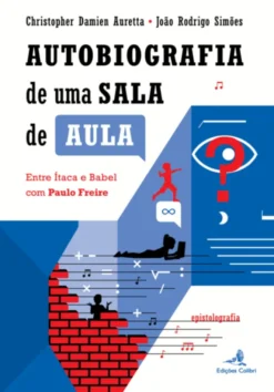 Autobiografia de uma Sala de Aula - Entre Ítaca e Babel com Paulo Freire