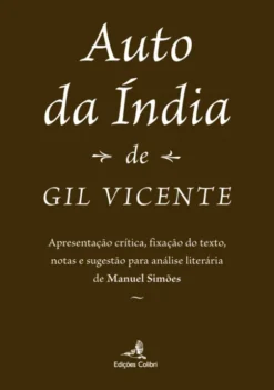 Auto da Índia de Gil Vicente - Apresentação Crítica, Fixação do Texto, Notas e Sugestão para Análise Literária de Manuel Simões