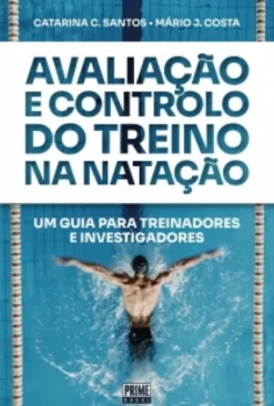 Avaliação e Controlo do Treino na Natação- Um Guia para Treinadores e Investigadores