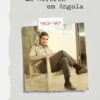 Aventuras de um Alferes em Angola - 1963-1967