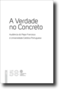 A Verdade no Concreto - Audiência do Papa Francisco à Universidade Católica Portuguesa