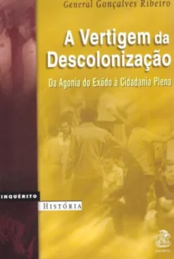 A Vertigem da Descolonização -Da Agonia do Exôdo à Cidadania Plena