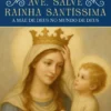 Ave Salve Rainha Santíssima - A Mãe de Deus no Mundo de Deus