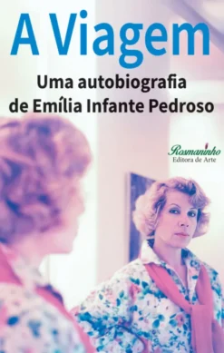 A Viagem - Uma Autobiografia de Emília Infante Pedroso