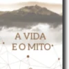 A Vida e o Mito
