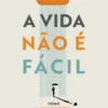 A Vida Não É Fácil
