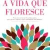 A Vida Que Floresce