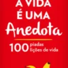 A Vida é Uma Anedota