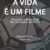 A Vida É Um Filme - Histórias e Memórias do Cineclube do Porto