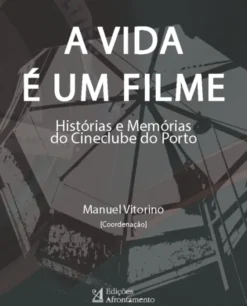 A Vida É Um Filme - Histórias e Memórias do Cineclube do Porto
