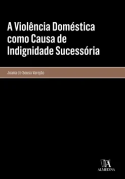 A Violência Doméstica como Causa de Indignidade Sucessória