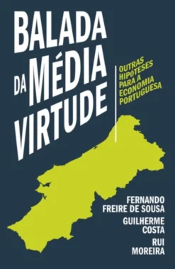 Balada da Média Virtude - Outras Hipóteses Para a Economia Portuguesa