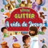 Bíblia Glitter - A vida de Jesus