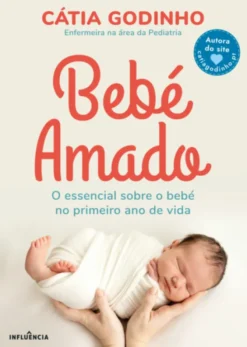 Bebé Amado - O Essencial Sobre o Bebé no Primeiro Ano de Vida