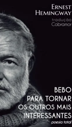 Bebo para Tornar os Outros mais Interessantes - Poesia Total