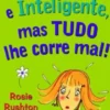 Bela e Inteligente, Mas Tudo lhe Corre Mal!