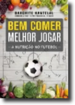 Bem Comer Melhor Jogar - A Nutrição No Futebol