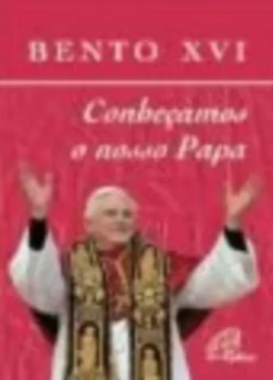 Bento XVI - Conheçamos o Nosso Papa