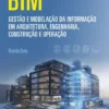 BIM - Gestão e Modelação da Informação em Arquitetura, Engenharia, Construção e Operação