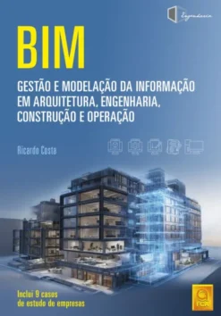 BIM - Gestão e Modelação da Informação em Arquitetura, Engenharia, Construção e Operação
