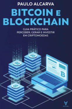 Bitcoin e Blockchain - Guia Prático para Perceber, Gerar e Investir em Criptomoedas