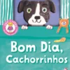 Bom Dia, Cachorrinhos