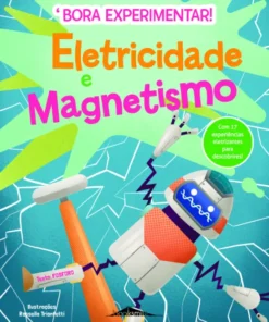 Bora Experimentar! 1: Eletricidade e Magnetismo
