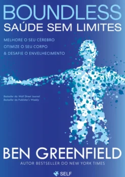 Boundless - Saúde Sem Limites - Melhore o seu Cérebro, Optimize o seu Corpo & Desafie o Envelhecimento