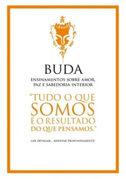 Buda - Ensinamentos Sobre Amor, Paz e Sabedoria Interior