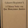Cabaret Repórter X / A Última Noite em que Dançámos Juntos