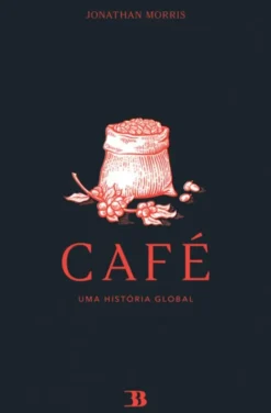 Café - Uma História Global