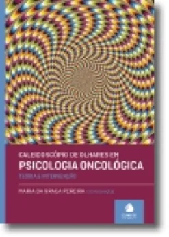 Caleidoscópio de Olhares em Psicologia Oncológica - Teoria e Intervenção