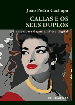 Callas e os Seus Duplos - Metamorfoses da Aura na Era Digital