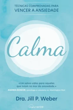 Calma: Técnicas Comprovadas para Vencer a Ansiedade