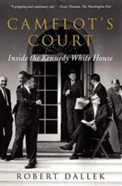 Camelot's Court: Inside the Kennedy White House
