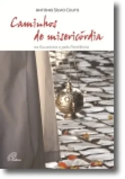 Caminhos de Misericórdia: na eucaristia e pela penitência
