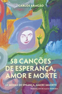 58 Canções de Esperança, Amor e Morte / 58 Modas de Sprança, Amor e Muorte