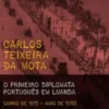 Carlos Teixeira da Mota: O primeiro diplomata português em Luanda - (Junho de 1975 - Maio de 1976)