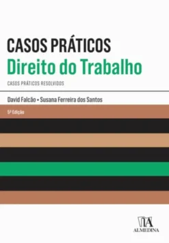 Casos Práticos de Direito do Trabalho - Casos Práticos Resolvidos - 5ª Edição