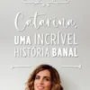 Catarina, Uma Incrível História Banal