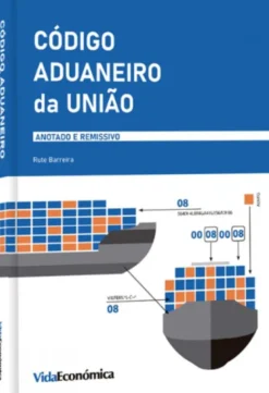 Código Aduaneiro da União - Anotado e Remissivo