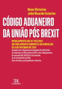Código Aduaneiro da União Pós Brexit- Regulamento (UE) nº 952/2013 do Parlamento Europeu e do Conselho