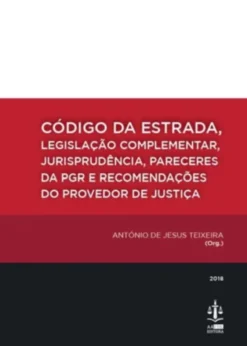 Código da Estrada - Legislação Complementar, Jurisprudência, Pareceres da PGR e Recomendações do Provedor de Justiça