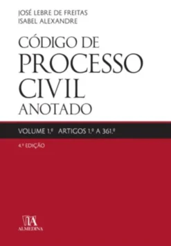 Código de Processo Civil Anotado - Volume 1.º Artigos 1.º a 361.º