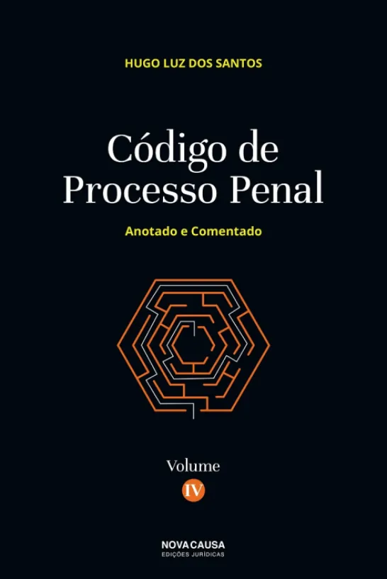 Código de Processo Penal - Anotado e Comentado - Volume IV