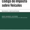 Código do Imposto sobre Veículos - Anotado, Comentado, com Notas Remissivas e Jurisprudência